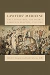 Lawyers' medicine the legislature, the courts, and medical practice, 1760-2000