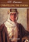 T E Lawrence: Unravelling the Enigma