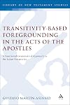 Transitivity-Based Foregrounding in the Acts of the Apostles: A Functional-Grammatical Approach to the Lukan Perspective (Journal for the Study of the New Testament Supplement)