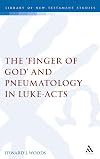 The 'Finger of God' and Pneumatology in Luke - Acts (Journal for the Study of the New Testament Supplement)