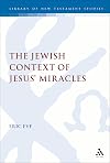 Jewish Context of Jesus' Miracles (Journal for the Study of the New Testament Supplement, No. 231)