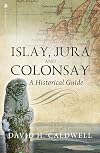Islay, Jura and Colonsay: A Historical Guide