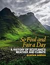 So Foul and Fair a Day: A History of Scotland's Weather and Climate