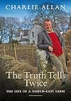 The Truth Tells Twice : The Life of a North-East Farm