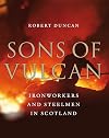 Sons of Vulcan: Ironworkers and Steelmen in Scotland