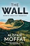 The Wall: Rome's Greatest Frontier