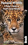 Pantanal Wildlife: A Visitor's Guide to Brazil's Great Wetland (Bradt Travel Guides (Wildlife Guides))