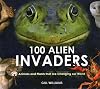 100 Alien Invaders: Animals and Plants that are Changing our World (Bradt Travel Guides (100 Animals))
