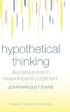 Hypothetical Thinking: Dual Processes in Reasoning and Judgement (Essays in Cognitive Psychology)