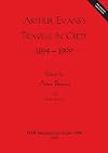 Arthur Evans's Travels in Crete 1894-1899 (BAR International)