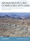 Afghanistan Cave Complexes 1979-2004: Mountain Strongholds of the Mujahideen, Taliban & Al Qaeda