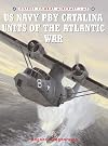 US Navy PBY Catalina Units of the Atlantic War (Combat Aircraft)