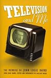 Television and Me: The Autobiography of John Logie Baird