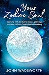 Your Zodiac Soul: Working with the Twelve Zodiac Gateways to Create Balance, Happiness & Wholeness