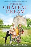 Living the Château Dream: As seen on the hit Channel 4 show Escape to the Château