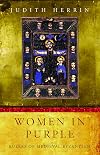 Women in Purple: Rulers of Medieval Byzantium