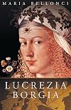 The Life and Times of Lucrezia Borgia