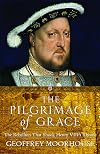 The Pilgrimage of Grace: The Rebellion That Shook Henry VIII's Throne