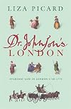 Dr. Johnson's London: Coffee-Houses and Climbing Boys, Medicine, Toothpaste and Gin, Poverty and Press-Gangs, Freakshows and Female Education