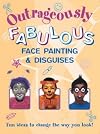 Outrageously Fabulous Face Painting and Disguises