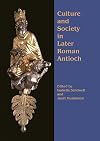 Culture and society in later Roman Antioch : papers from a colloquium, London, 15th December 2001