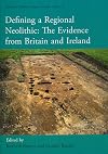 Defining a Regional Neolithic: The Evidence from Britain and Ireland