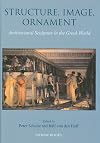 Structure, image, ornament : architectural sculpture in the Greek world : proceedings of an international conference held at the American School of Classical Studies, 27-28 November 2004