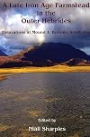 A Late Iron Age farmstead in the Outer Hebrides: Excavations at Mound 1, Bornais, South Uist (Cardiff Studies in Archaeology)