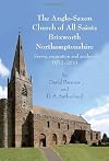 The Anglo-Saxon Church of All Saints, Brixworth, Northamptonshire: Survey, Excavation and Analysis, 1972-2010