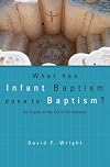 What Has Infant Baptism Done to Baptism? An Enquiry at the End of Christendom (Didsbury Lectures)