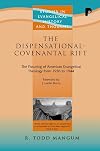 The Dispensational-Covenantal Rift: The Fissuring of American Evangelical Theology from 1936 to 1944 (Studies in Evangelical History and Thought)