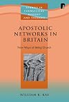 Apostolic Networks in Britain (Studies in Evangelical History and Thought) (Studies in Evangelical History and Thought)