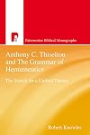 Anthony C. Thiselton and the grammar of hermeneutics : the search for a unified theory : a study presented to Anthony C. Thiselton in recognition of fifty years of outstanding contribution to the discipline of Hermeneutics