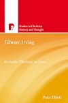 Edward Irving: Romantic Theology in Crisis (Studies in Christian History and Thought)