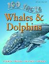 Whales & Dolphins (100 Facts)