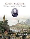 Robert Fortune: A Plant Hunter in the Orient