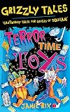 Grizzly Tales: Terror-Time Toys: Cautionary Tales for Lovers of Squeam!