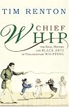 Chief Whip: The Role, History and Black Arts of Parliamentary Whipping