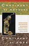 Continent of mothers, continent of hope : understanding and promoting development in Africa today