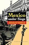 Mexico Under Siege: Popular Resistance to Presidential Despotism