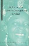 Rights and the Politics of Recognition in Africa (Postcolonial Encounters)