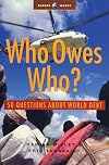 Who Owes Who: 50 Questions about World Debt (Global Issues)