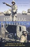 Imperial Overstretch: George W. Bush and the Hubris of Empire