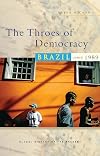 The Throes of Democracy: Brazil since 1989 (Global History of the Present)