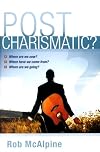 Post Charismatic?: Where Are We Now? Where Have We Come From? Where Are We Going?