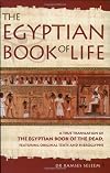 The Egyptian Book of Life: A True Translation of the Egyptian Book of the Dead, Featuring Original Texts and Hieroglyphs