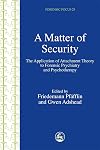 A Matter of Security: The Application of Attachment Theory to Forensic Psychiatry and Psychotherapy (Forensic Focus)