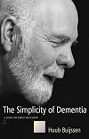 The Simplicity Of Dementia: A Guide For Family And Carers