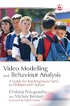 Video Modelling and Behaviour Analysis: A Guide for Teaching Social Skills to Children with Autism