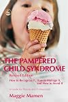 The Pampered Child Syndrome: How to Recognize It, How to Manage It, And How to Avoid It-a Guide for Parents And Professionals